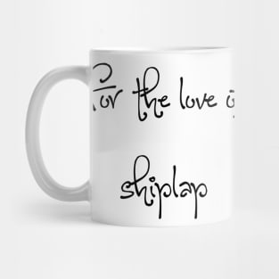 For the love of shiplap Mug